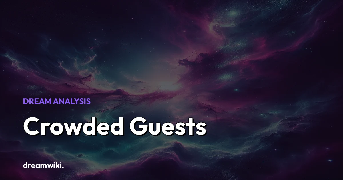 Crowded Guests Dream Meaning & Symbolism