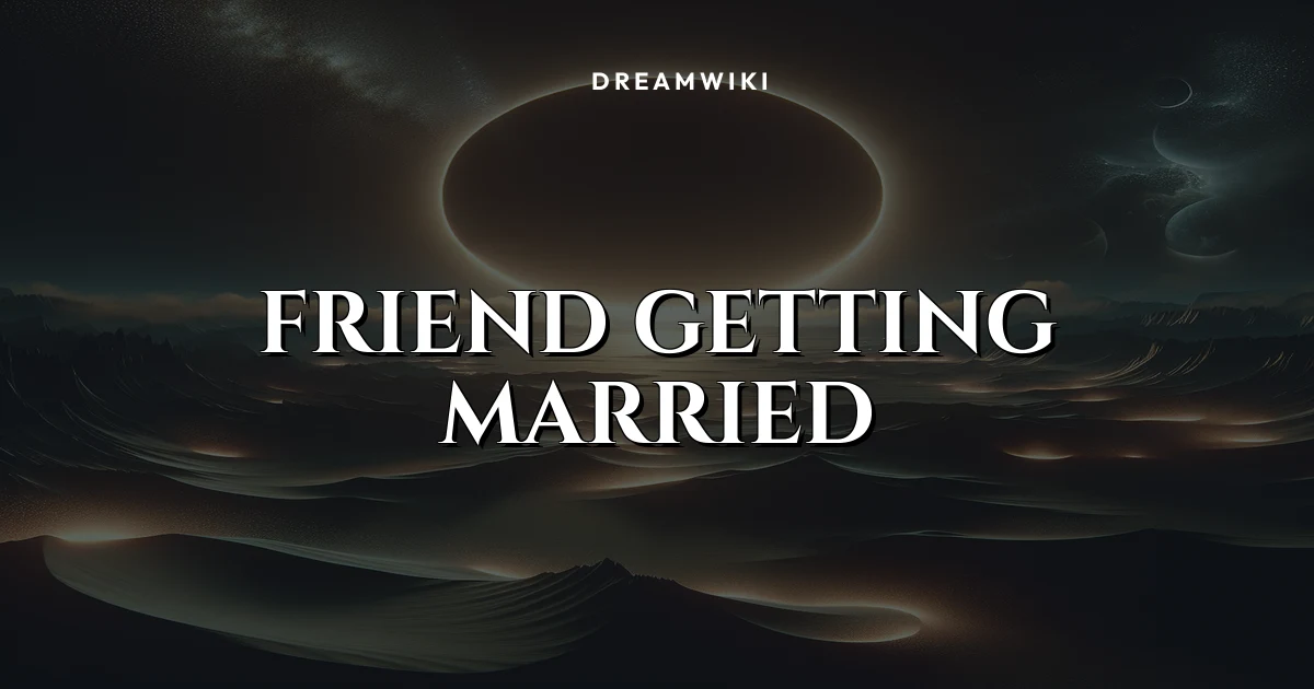 Friend Getting Married Dream Meaning & Symbolism