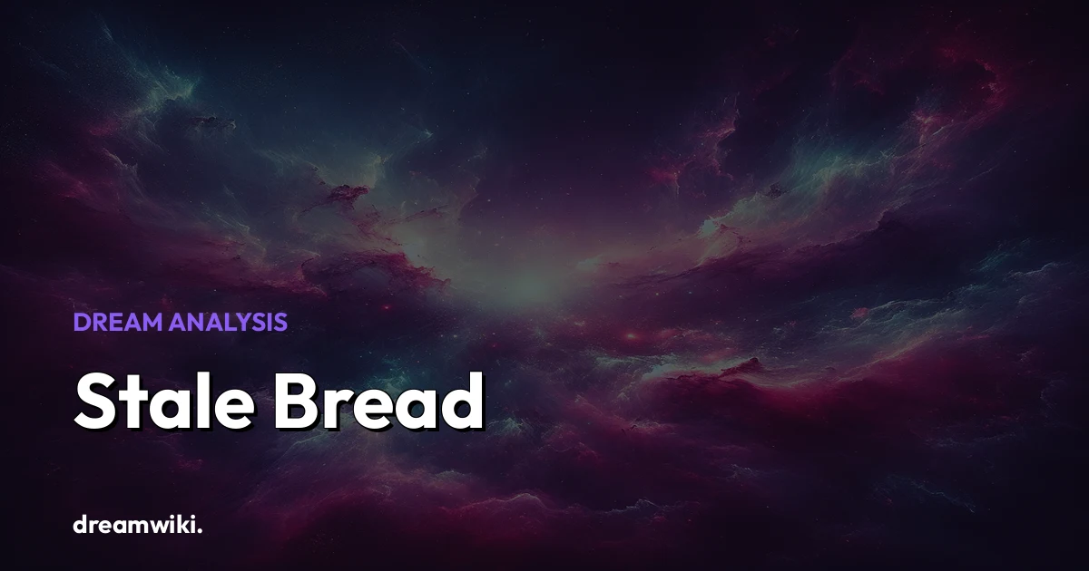Stale Bread Dream Meaning & Symbolism